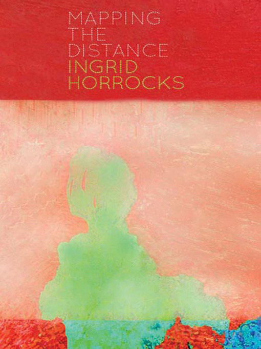 Title details for Mapping the Distance by Ingrid Horrocks - Available